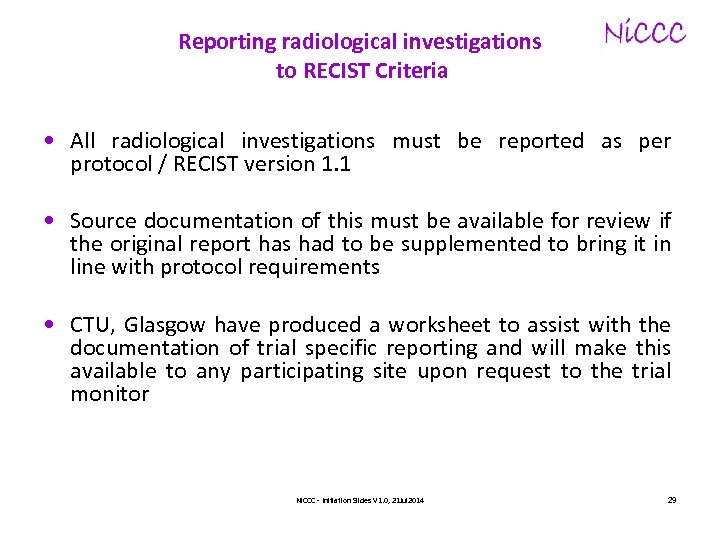 Reporting radiological investigations to RECIST Criteria • All radiological investigations must be reported as