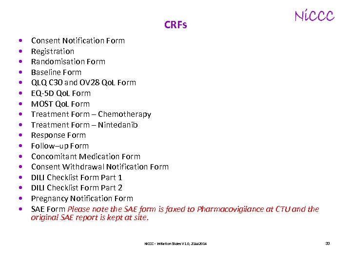 CRFs • • • • • Consent Notification Form Registration Randomisation Form Baseline Form