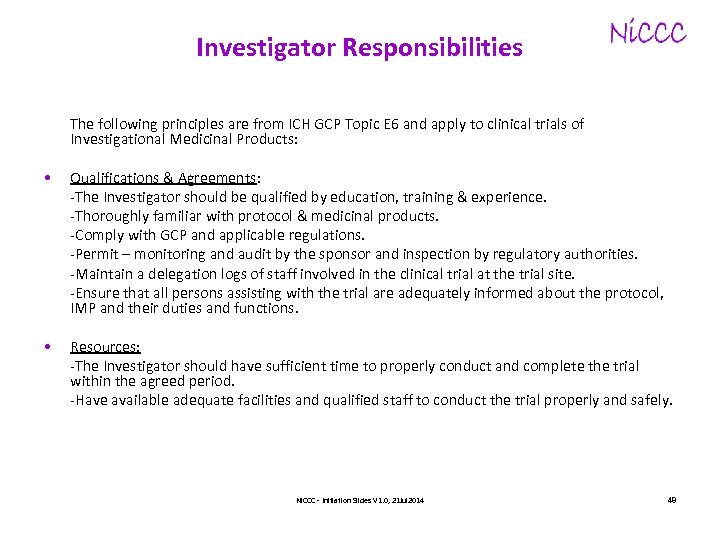 Investigator Responsibilities The following principles are from ICH GCP Topic E 6 and apply