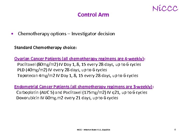 Control Arm • Chemotherapy options – Investigator decision Standard Chemotherapy choice: Ovarian Cancer Patients