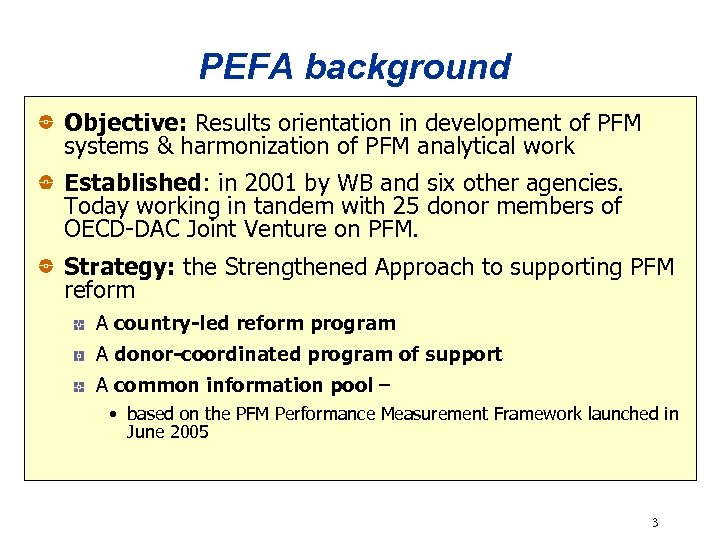 PEFA background Objective: Results orientation in development of PFM systems & harmonization of PFM