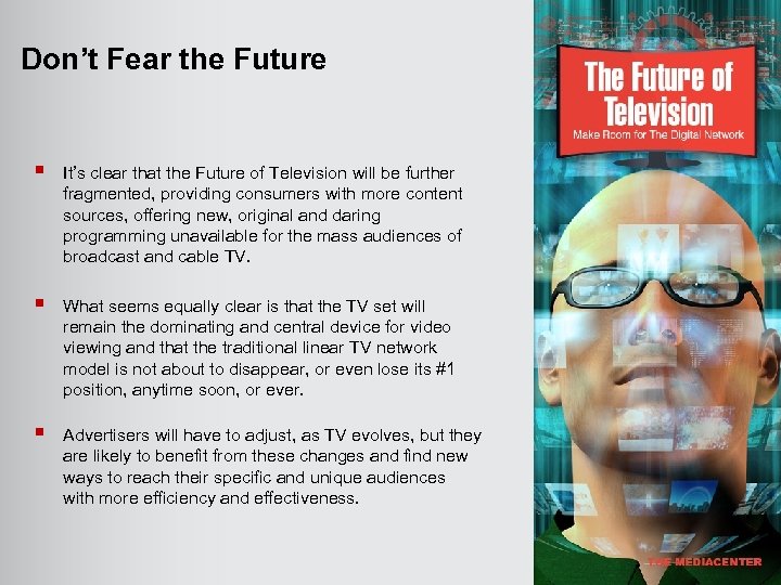 Don’t Fear the Future § It’s clear that the Future of Television will be