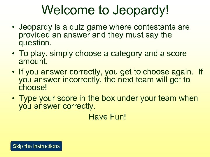 Welcome to Jeopardy! • Jeopardy is a quiz game where contestants are provided an