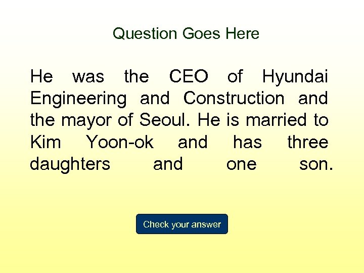 Question Goes Here He was the CEO of Hyundai Engineering and Construction and the