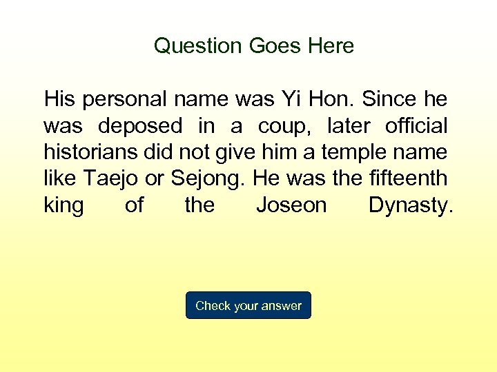Question Goes Here His personal name was Yi Hon. Since he was deposed in