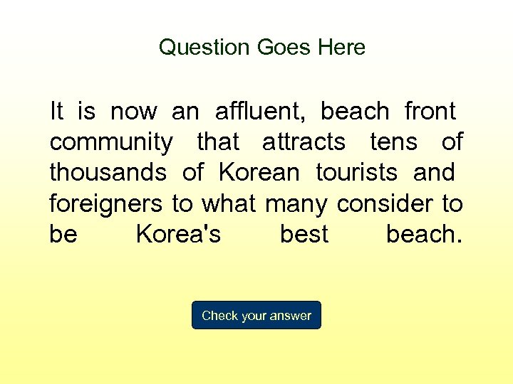 Question Goes Here It is now an affluent, beach front community that attracts tens