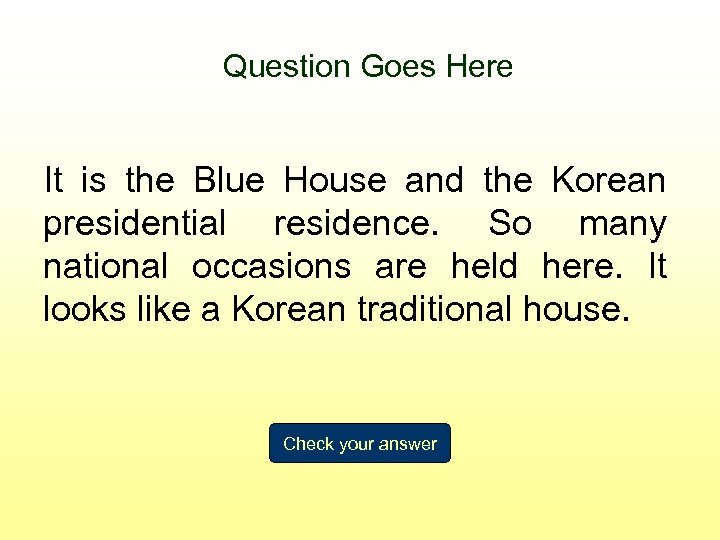 Question Goes Here It is the Blue House and the Korean presidential residence. So