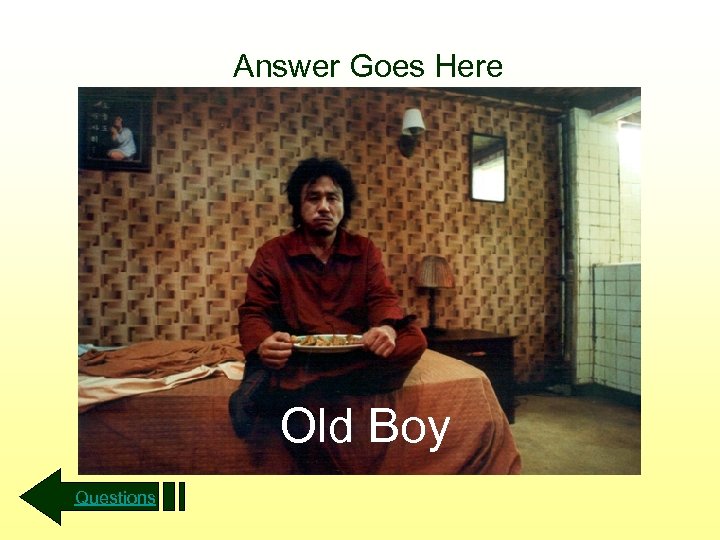 Answer Goes Here Old Boy Questions 