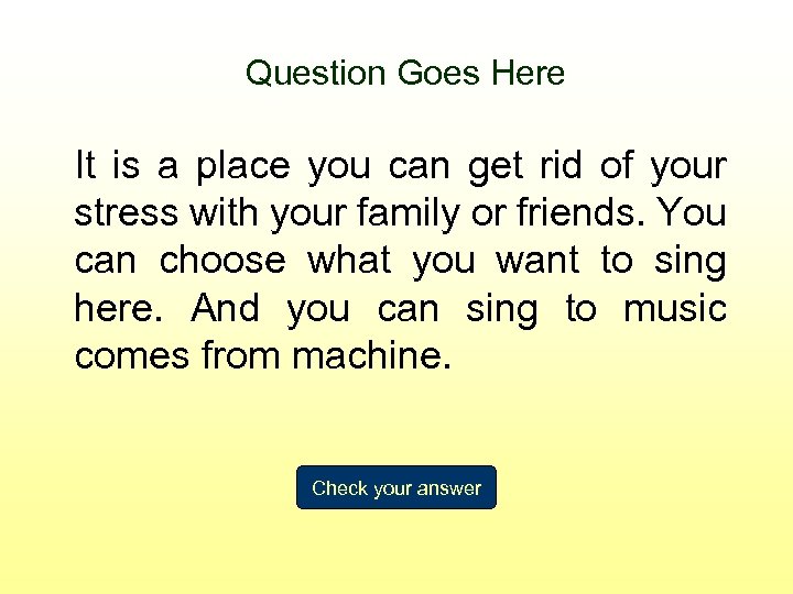 Question Goes Here It is a place you can get rid of your stress