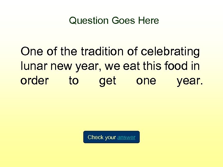 Question Goes Here One of the tradition of celebrating lunar new year, we eat
