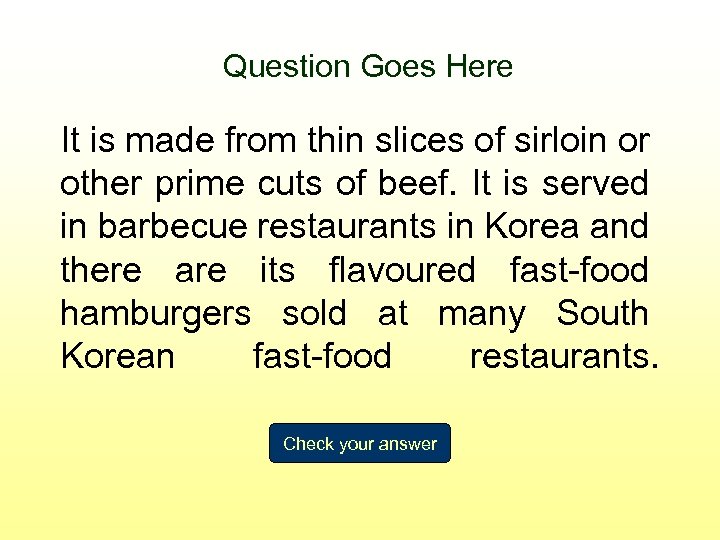 Question Goes Here It is made from thin slices of sirloin or other prime
