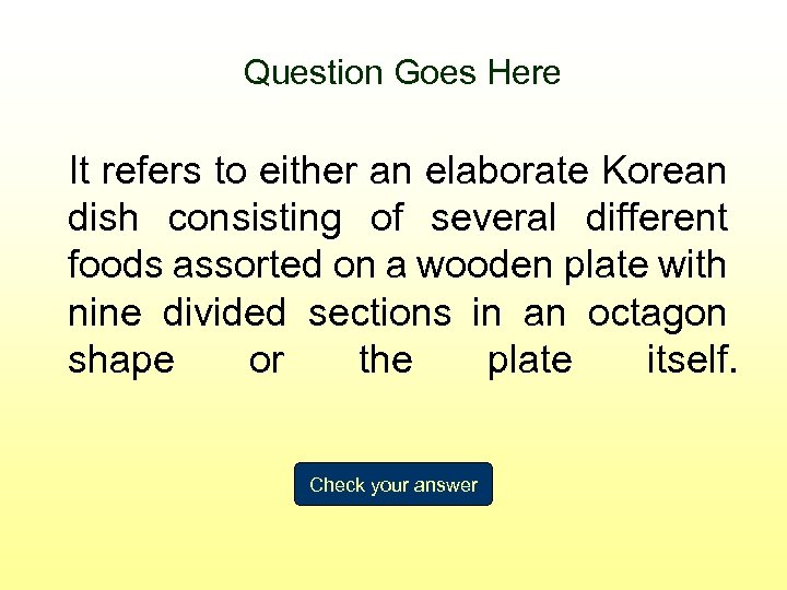 Question Goes Here It refers to either an elaborate Korean dish consisting of several