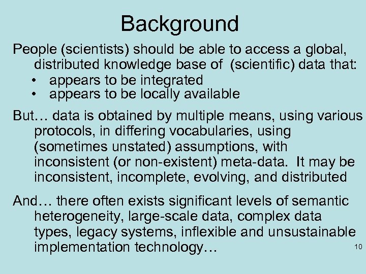 Background People (scientists) should be able to access a global, distributed knowledge base of