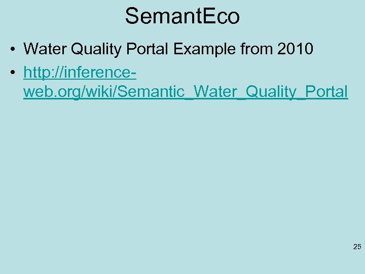 Semant. Eco • Water Quality Portal Example from 2010 • http: //inferenceweb. org/wiki/Semantic_Water_Quality_Portal 25