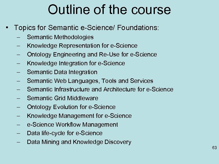 Outline of the course • Topics for Semantic e-Science/ Foundations: – – – –