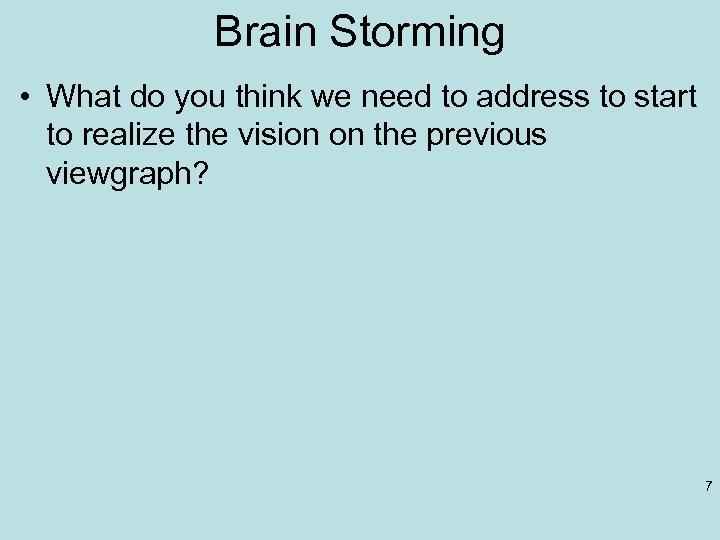 Brain Storming • What do you think we need to address to start to