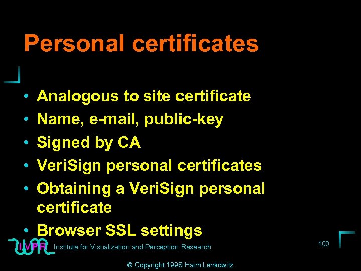 Personal certificates • • • Analogous to site certificate Name, e-mail, public-key Signed by