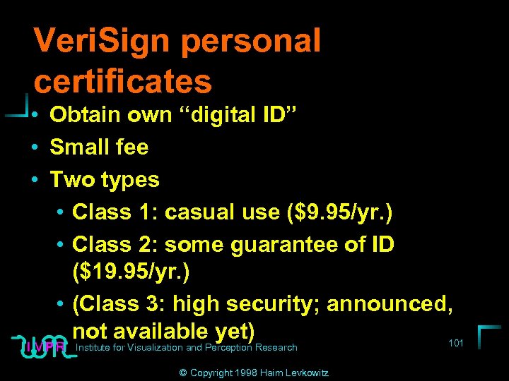 Veri. Sign personal certificates • Obtain own “digital ID” • Small fee • Two