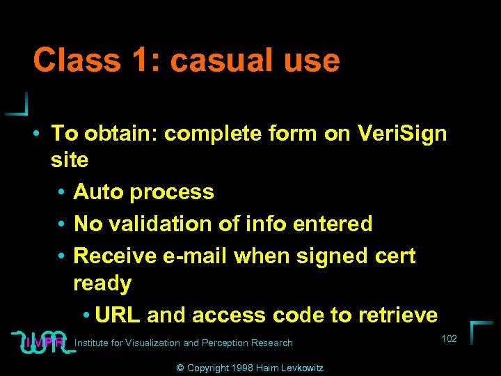 Class 1: casual use • To obtain: complete form on Veri. Sign site •