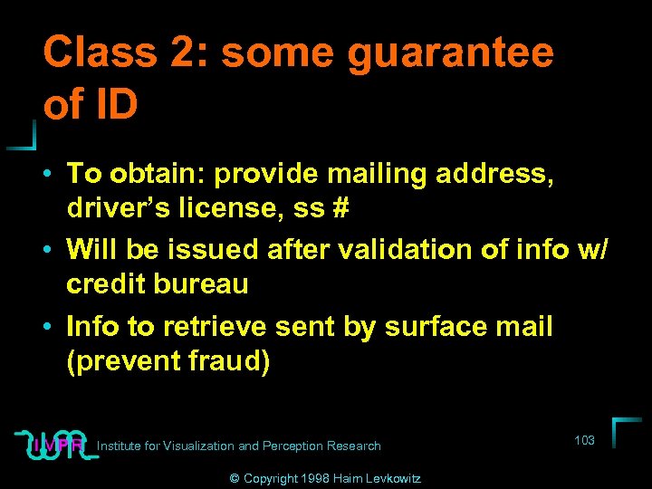 Class 2: some guarantee of ID • To obtain: provide mailing address, driver’s license,