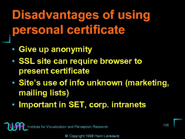 Disadvantages of using personal certificate • Give up anonymity • SSL site can require