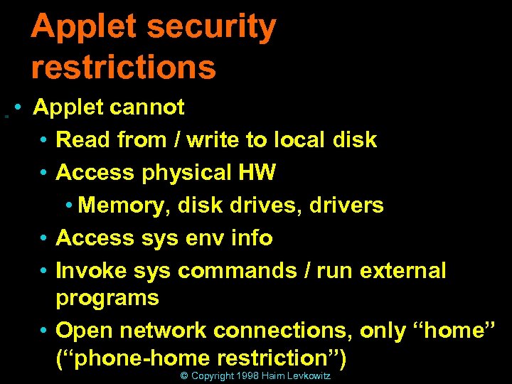 Applet security restrictions • Applet cannot • Read from / write to local disk