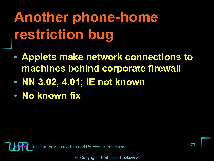 Another phone-home restriction bug • Applets make network connections to machines behind corporate firewall