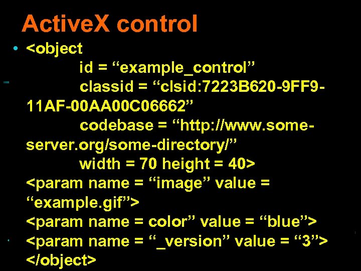 Active. X control • <object id = “example_control” classid = “clsid: 7223 B 620