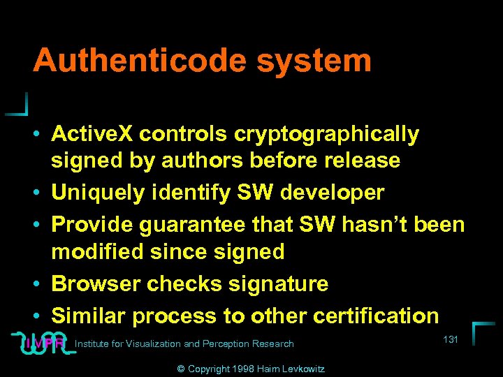 Authenticode system • Active. X controls cryptographically signed by authors before release • Uniquely