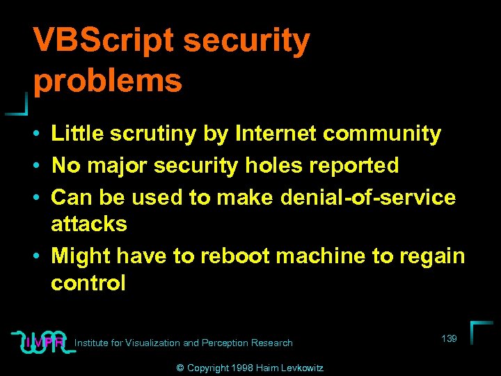 VBScript security problems • Little scrutiny by Internet community • No major security holes