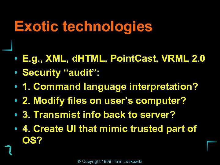Exotic technologies • • • E. g. , XML, d. HTML, Point. Cast, VRML