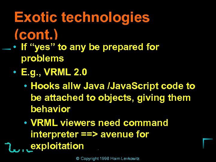 Exotic technologies (cont. ) • If “yes” to any be prepared for problems •