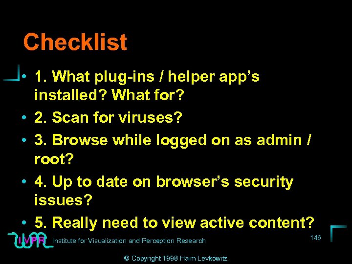 Checklist • 1. What plug-ins / helper app’s installed? What for? • 2. Scan
