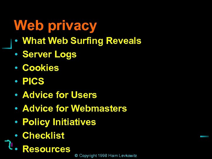Web privacy • • • What Web Surfing Reveals Server Logs Cookies PICS Advice
