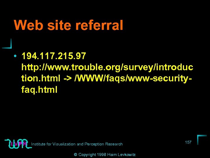 Web site referral • 194. 117. 215. 97 http: //www. trouble. org/survey/introduc tion. html