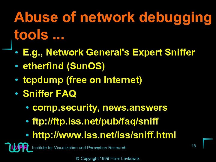 Abuse of network debugging tools. . . • • E. g. , Network General's