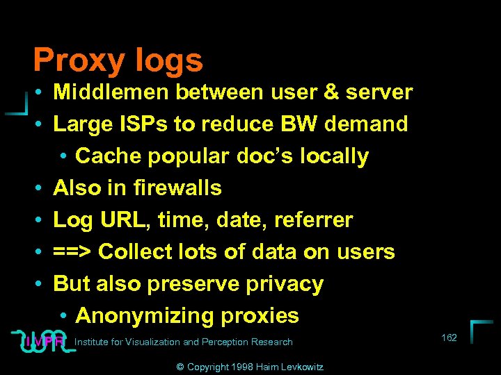 Proxy logs • Middlemen between user & server • Large ISPs to reduce BW