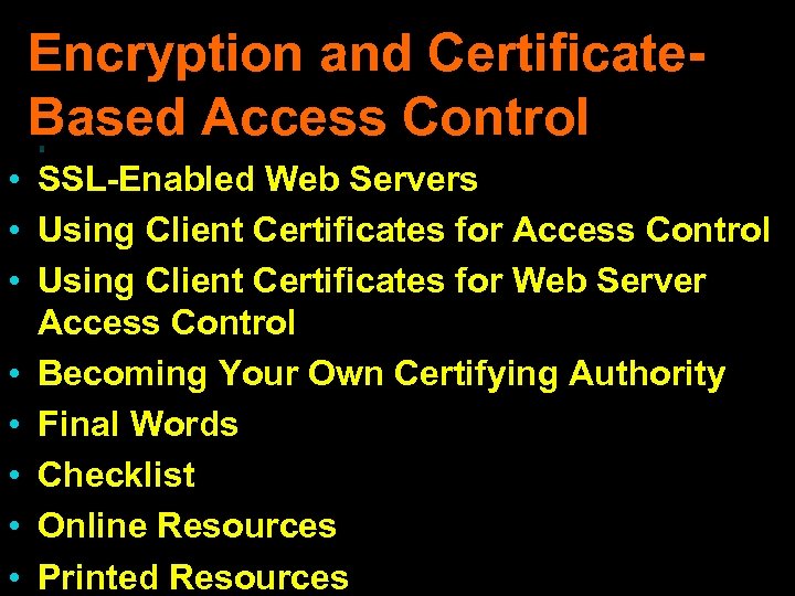 Encryption and Certificate. Based Access Control • SSL-Enabled Web Servers • Using Client Certificates
