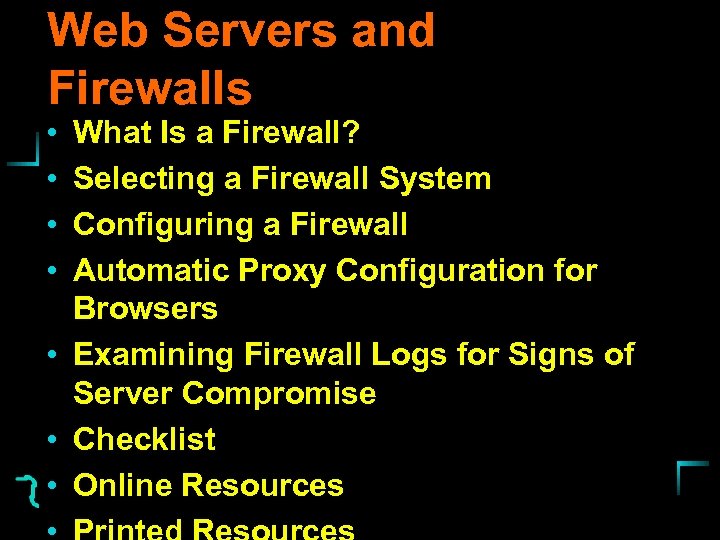 Web Servers and Firewalls • • What Is a Firewall? Selecting a Firewall System