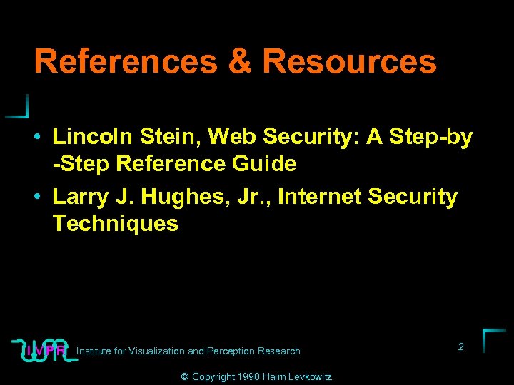 References & Resources • Lincoln Stein, Web Security: A Step-by -Step Reference Guide •