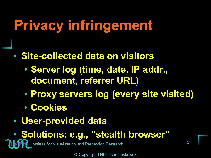 Privacy infringement • Site-collected data on visitors • Server log (time, date, IP addr.