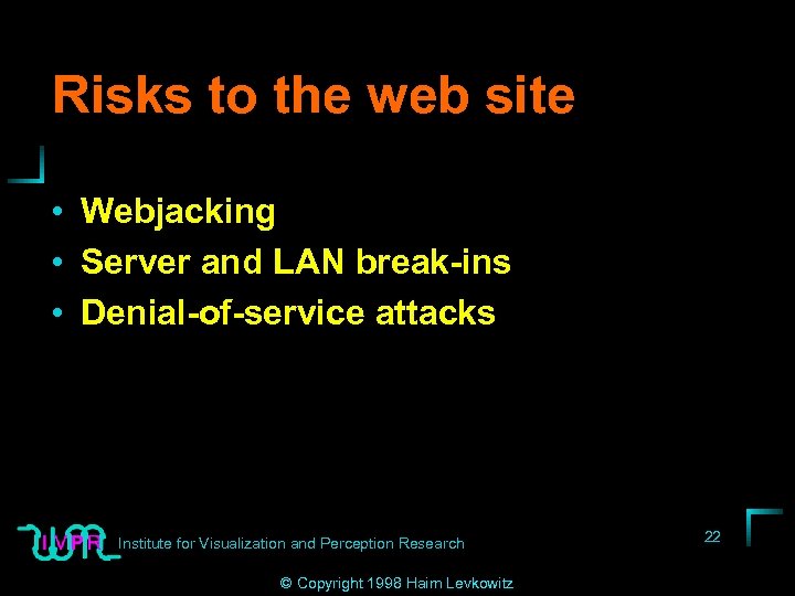Risks to the web site • Webjacking • Server and LAN break-ins • Denial-of-service