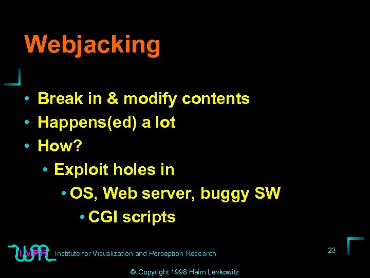 Webjacking • Break in & modify contents • Happens(ed) a lot • How? •