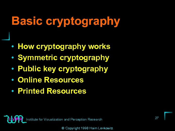 Basic cryptography • • • How cryptography works Symmetric cryptography Public key cryptography Online