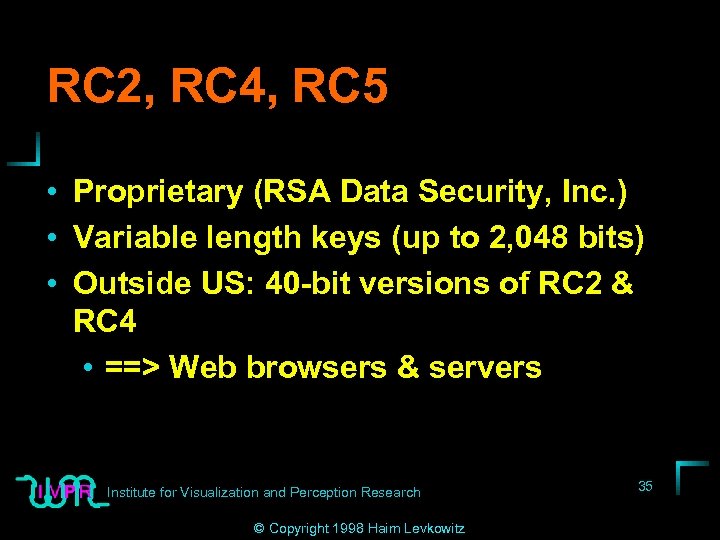 RC 2, RC 4, RC 5 • Proprietary (RSA Data Security, Inc. ) •