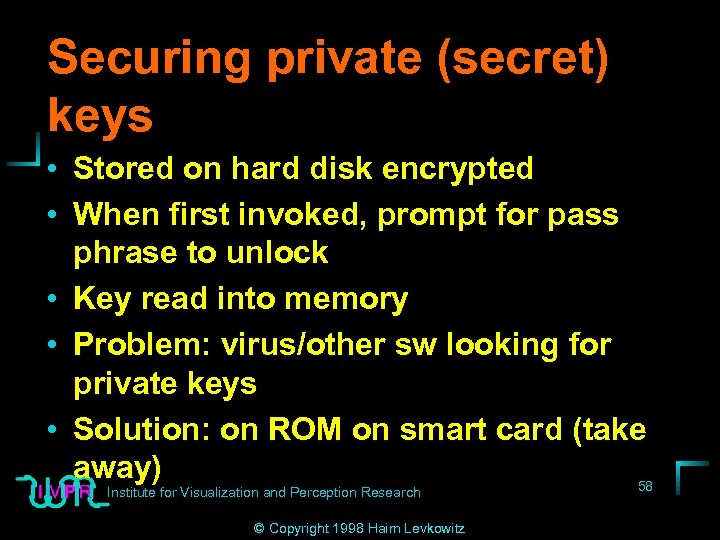 Securing private (secret) keys • Stored on hard disk encrypted • When first invoked,