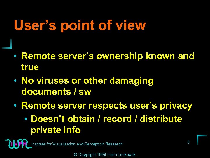 User’s point of view • Remote server’s ownership known and true • No viruses