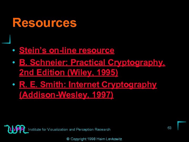 Resources • Stein’s on-line resource • B. Schneier: Practical Cryptography, 2 nd Edition (Wiley,