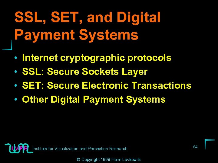 SSL, SET, and Digital Payment Systems • • Internet cryptographic protocols SSL: Secure Sockets