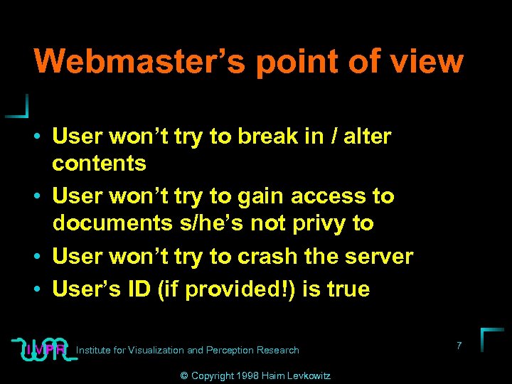 Webmaster’s point of view • User won’t try to break in / alter contents